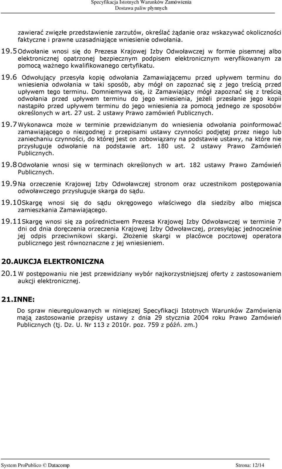 certyfikatu. 19.6 Odwoùuj¹cy przesyùa kopiê odwoùania Zamawiaj¹cemu przed upùywem terminu do wniesienia odwoùania w taki sposób, aby mógù on zapoznaã siê z jego treœci¹ przed upùywem tego terminu.