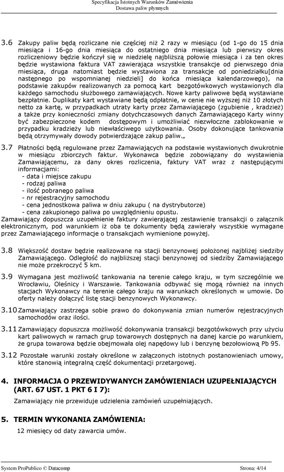 poniedziaùku[dnia nastêpnego po wspomnianej niedzieli] do koñca miesi¹ca kalendarzowego), na podstawie zakupów realizowanych za pomoc¹ kart bezgotówkowych wystawionych dla ka dego samochodu sùu