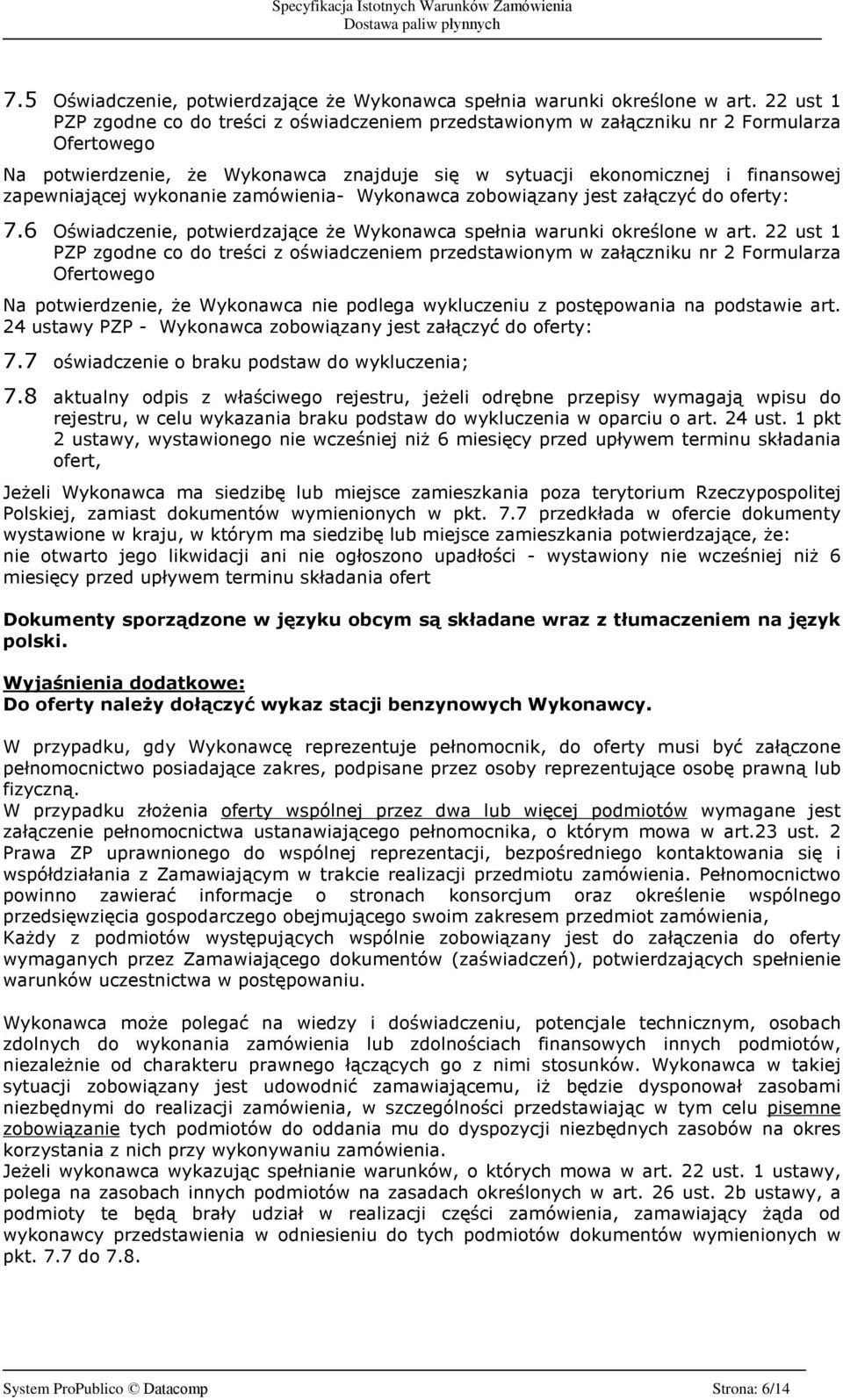 wykonanie zamówienia- Wykonawca zobowi¹zany jest zaù¹czyã do oferty: 7.6 Oœwiadczenie, potwierdzaj¹ce e Wykonawca speùnia warunki okreœlone w art.