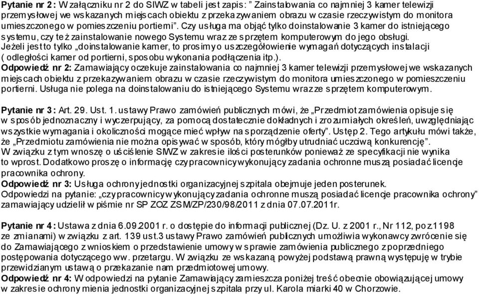 Czy usługa ma objąć tylko doinstalowanie 3 kamer do istniejącego systemu, czy te ż zainstalowanie nowego Systemu wraz ze sprzętem komputerowym do jego obsługi.