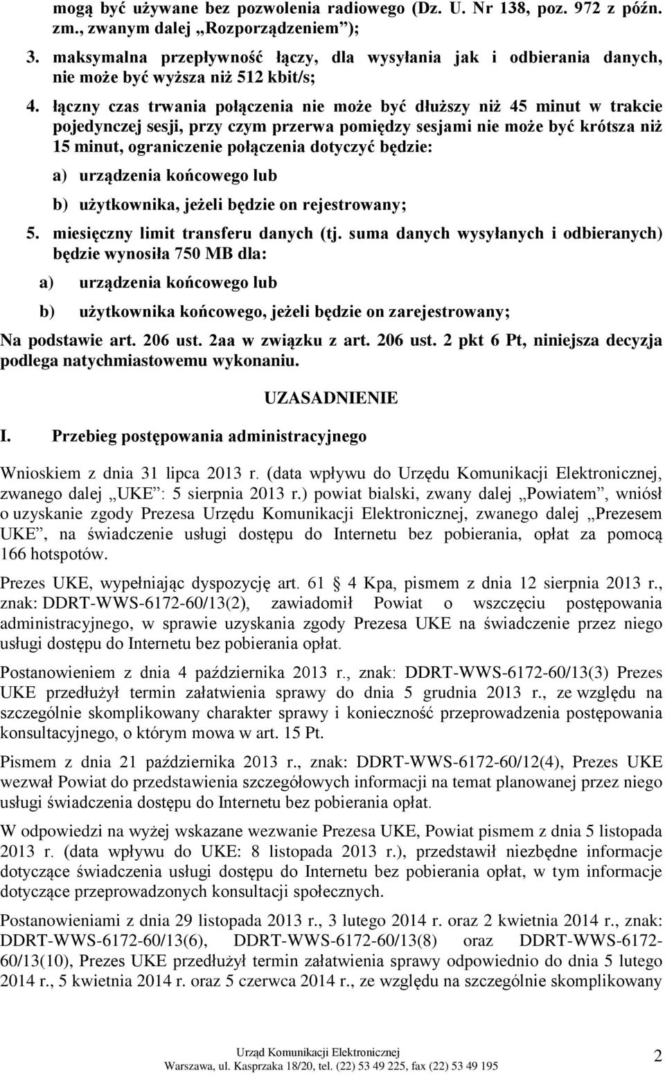 łączny czas trwania połączenia nie może być dłuższy niż 45 minut w trakcie pojedynczej sesji, przy czym przerwa pomiędzy sesjami nie może być krótsza niż 15 minut, ograniczenie połączenia dotyczyć