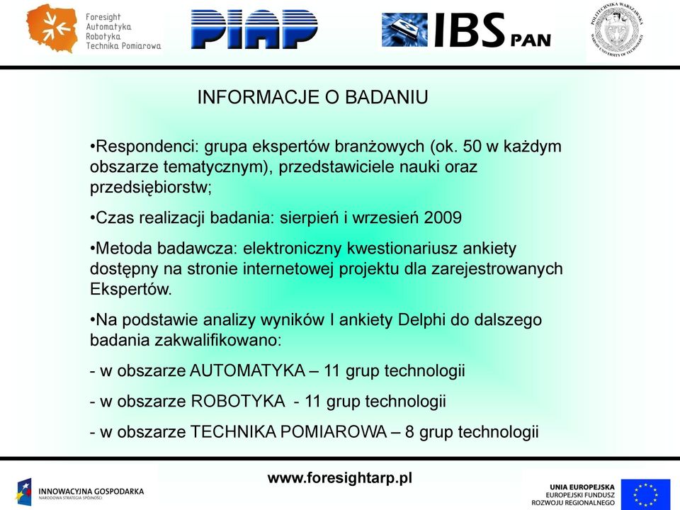 badawcza: elektroniczny kwestionariusz ankiety dostępny na stronie internetowej projektu dla zarejestrowanych Ekspertów.