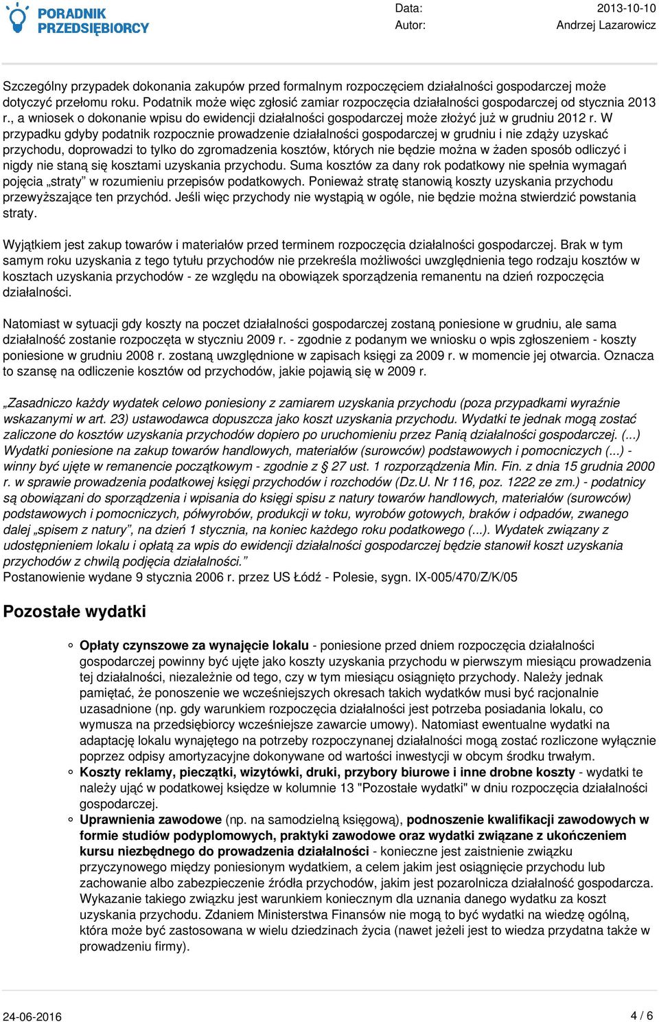 W przypadku gdyby podatnik rozpocznie prowadzenie działalności gospodarczej w grudniu i nie zdąży uzyskać przychodu, doprowadzi to tylko do zgromadzenia kosztów, których nie będzie można w żaden