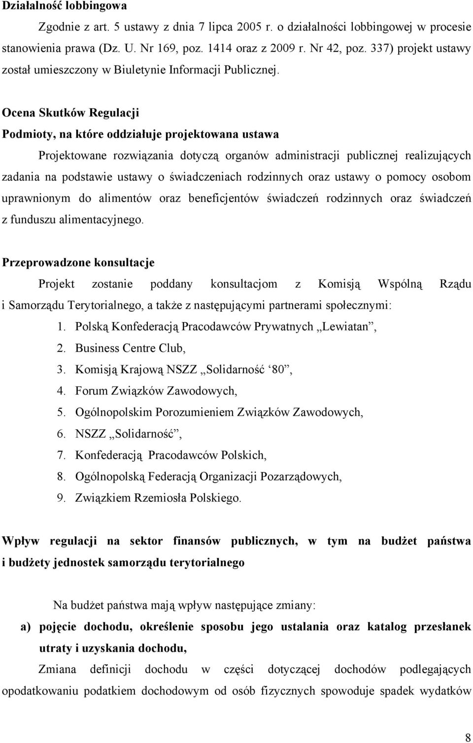 Ocena Skutków Regulacji Podmioty, na które oddziałuje projektowana ustawa Projektowane rozwiązania dotyczą organów administracji publicznej realizujących zadania na podstawie ustawy o świadczeniach