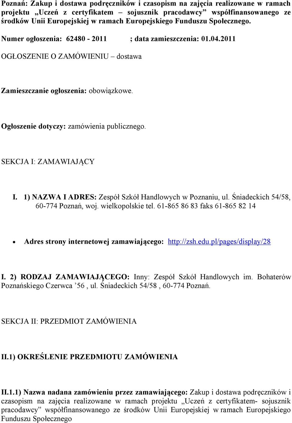 Ogłoszenie dotyczy: zamówienia publicznego. SEKCJA I: ZAMAWIAJĄCY I. 1) NAZWA I ADRES: Zespół Szkół Handlowych w Poznaniu, ul. Śniadeckich 54/58, 60-774 Poznań, woj. wielkopolskie tel.