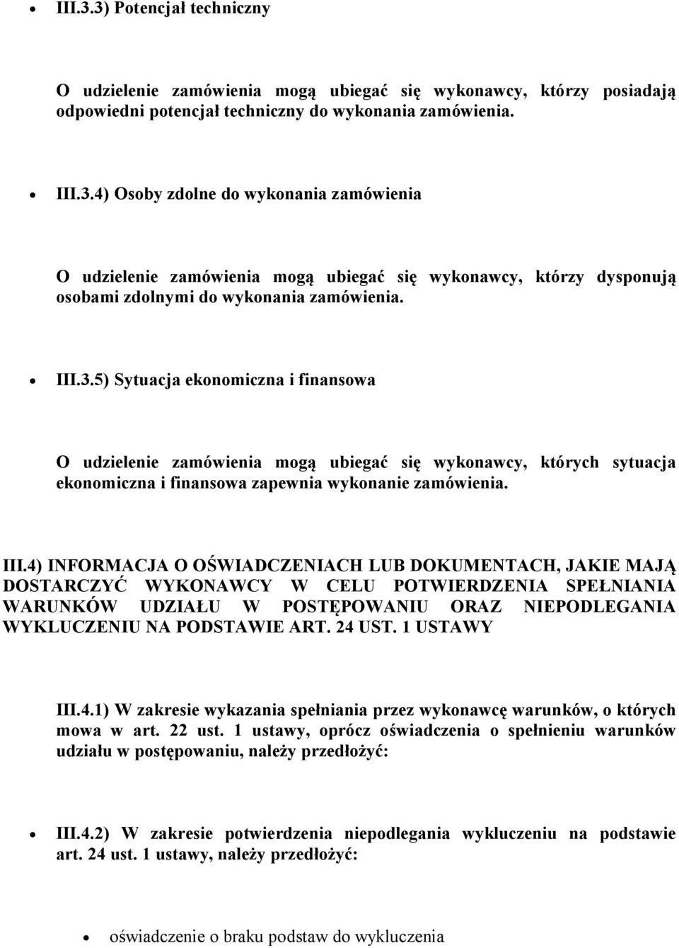 4) INFORMACJA O OŚWIADCZENIACH LUB DOKUMENTACH, JAKIE MAJĄ DOSTARCZYĆ WYKONAWCY W CELU POTWIERDZENIA SPEŁNIANIA WARUNKÓW UDZIAŁU W POSTĘPOWANIU ORAZ NIEPODLEGANIA WYKLUCZENIU NA PODSTAWIE ART. 24 UST.