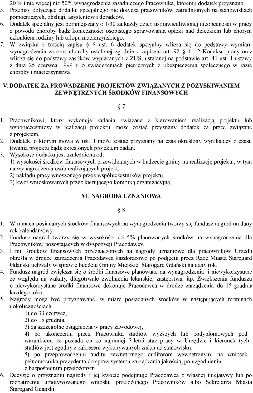 rodziny lub urlopu macierzyńskiego. 7. W związku z treścią zapisu 6 ust. 6 dodatek specjalny wlicza się do podstawy wymiaru wynagrodzenia za czas choroby ustalonej zgodnie z zapisem art.