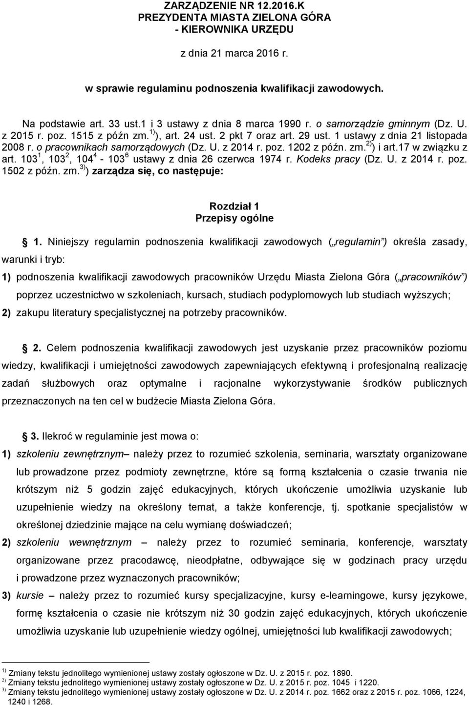 o pracownikach samorządowych (Dz. U. z 2014 r. poz. 1202 z późn. zm. 2) ) i art.17 w związku z art. 103 1, 103 2, 104 4-103 6 ustawy z dnia 26 czerwca 1974 r. Kodeks pracy (Dz. U. z 2014 r. poz. 1502 z późn.