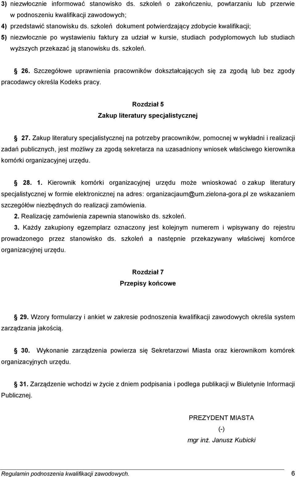 Szczegółowe uprawnienia pracowników dokształcających się za zgodą lub bez zgody pracodawcy określa Kodeks pracy. Rozdział 5 Zakup literatury specjalistycznej 27.