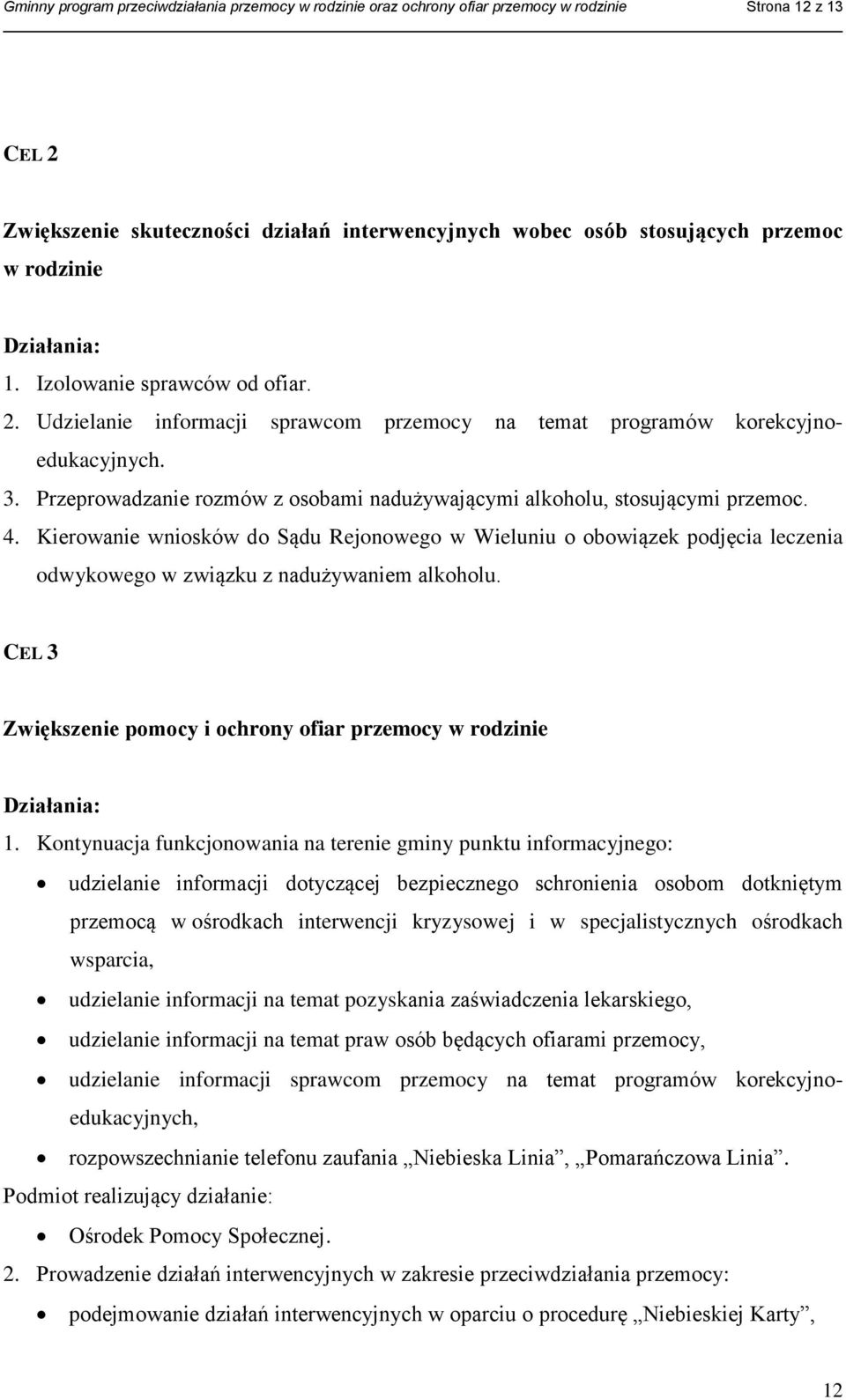 Przeprowadzanie rozmów z osobami nadużywającymi alkoholu, stosującymi przemoc. 4.