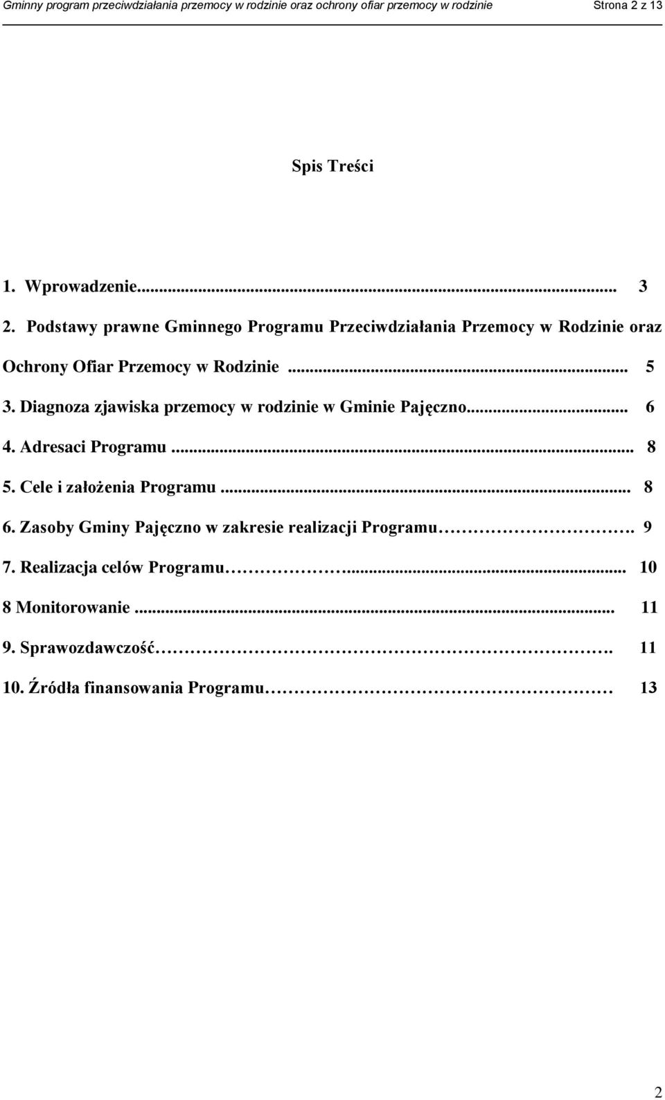 Diagnoza zjawiska przemocy w rodzinie w Gminie Pajęczno... 6 4. Adresaci Programu... 8 5. Cele i założenia Programu... 8 6.