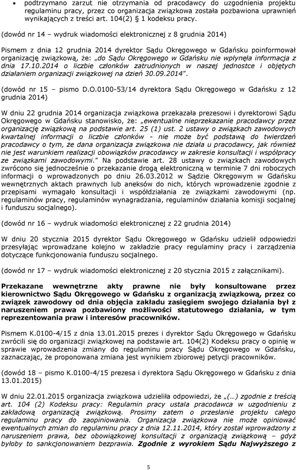 nie wpłynęła informacja z dnia 17.10.2014 o liczbie członków zatrudnionych w naszej jednostce i objętych działaniem organizacji związkowej na dzień 30.09.2014. (dowód nr 15 pismo D.O.