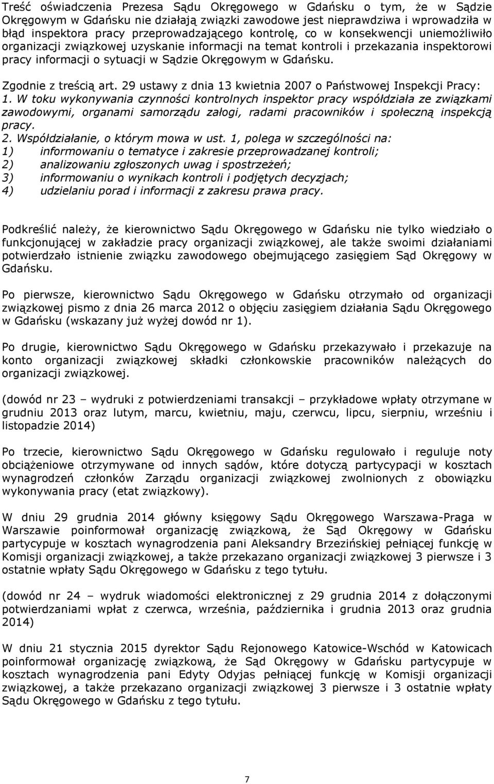 Zgodnie z treścią art. 29 ustawy z dnia 13 kwietnia 2007 o Państwowej Inspekcji Pracy: 1.