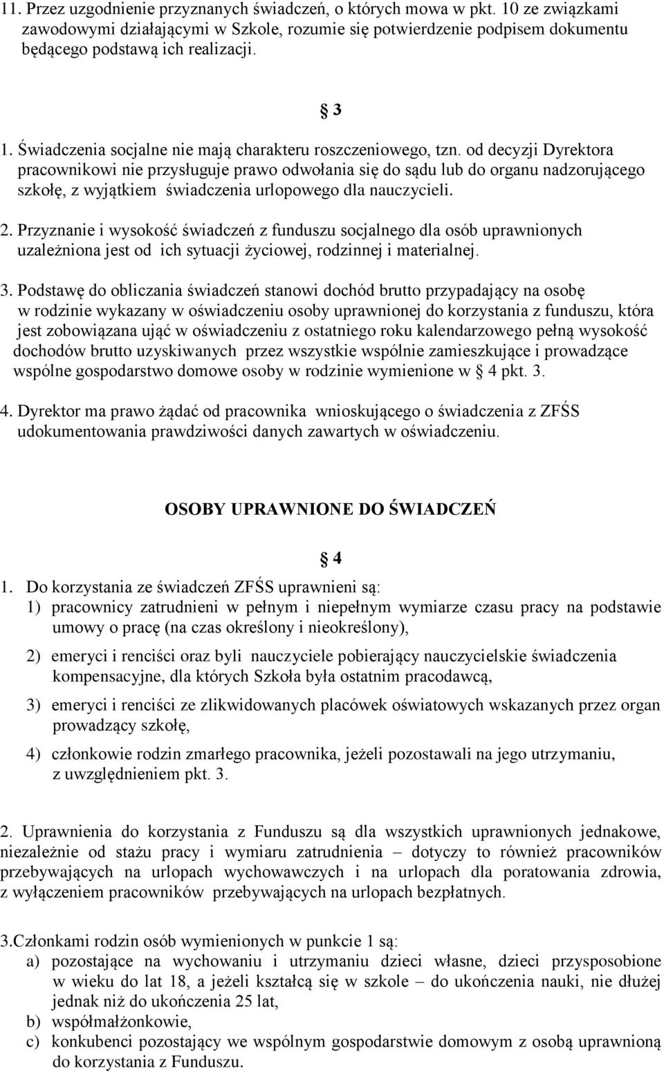 od decyzji Dyrektora pracownikowi nie przysługuje prawo odwołania się do sądu lub do organu nadzorującego szkołę, z wyjątkiem świadczenia urlopowego dla nauczycieli. 2.