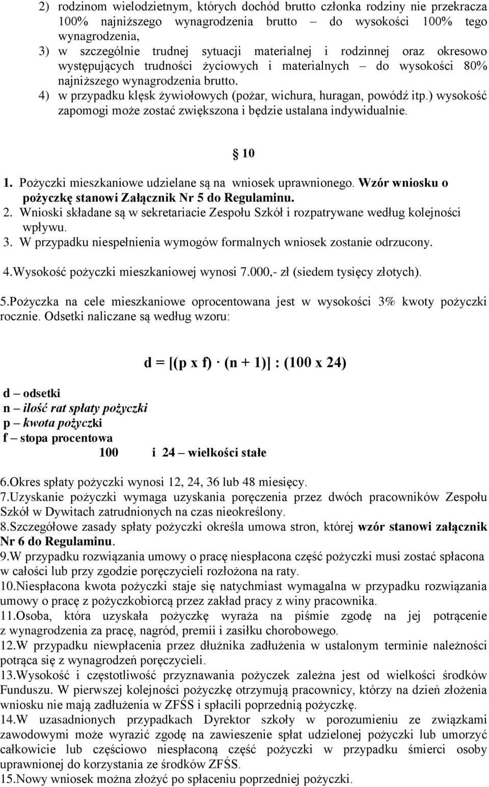 4) w przypadku klęsk żywiołowych (pożar, wichura, huragan, powódź itp.) wysokość zapomogi może zostać zwiększona i będzie ustalana indywidualnie. 1.