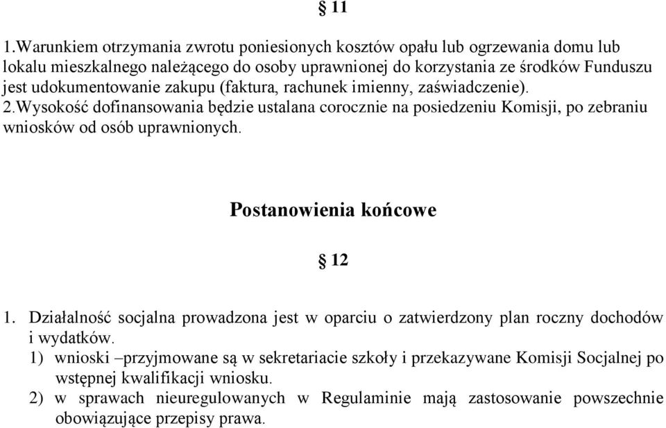 Wysokość dofinansowania będzie ustalana corocznie na posiedzeniu Komisji, po zebraniu wniosków od osób uprawnionych. Postanowienia końcowe 12 1.