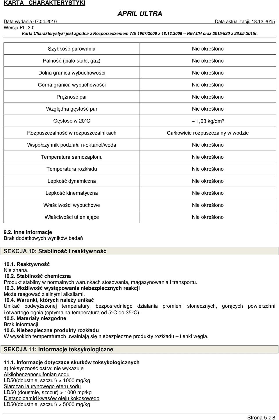 wodzie 9.2. Inne informacje Brak dodatkowych wyników badań SEKCJA 10: Stabilność i reaktywność 10.1. Reaktywność Nie znana. 10.2. Stabilność chemiczna Produkt stabilny w normalnych warunkach stosowania, magazynowania i transportu.