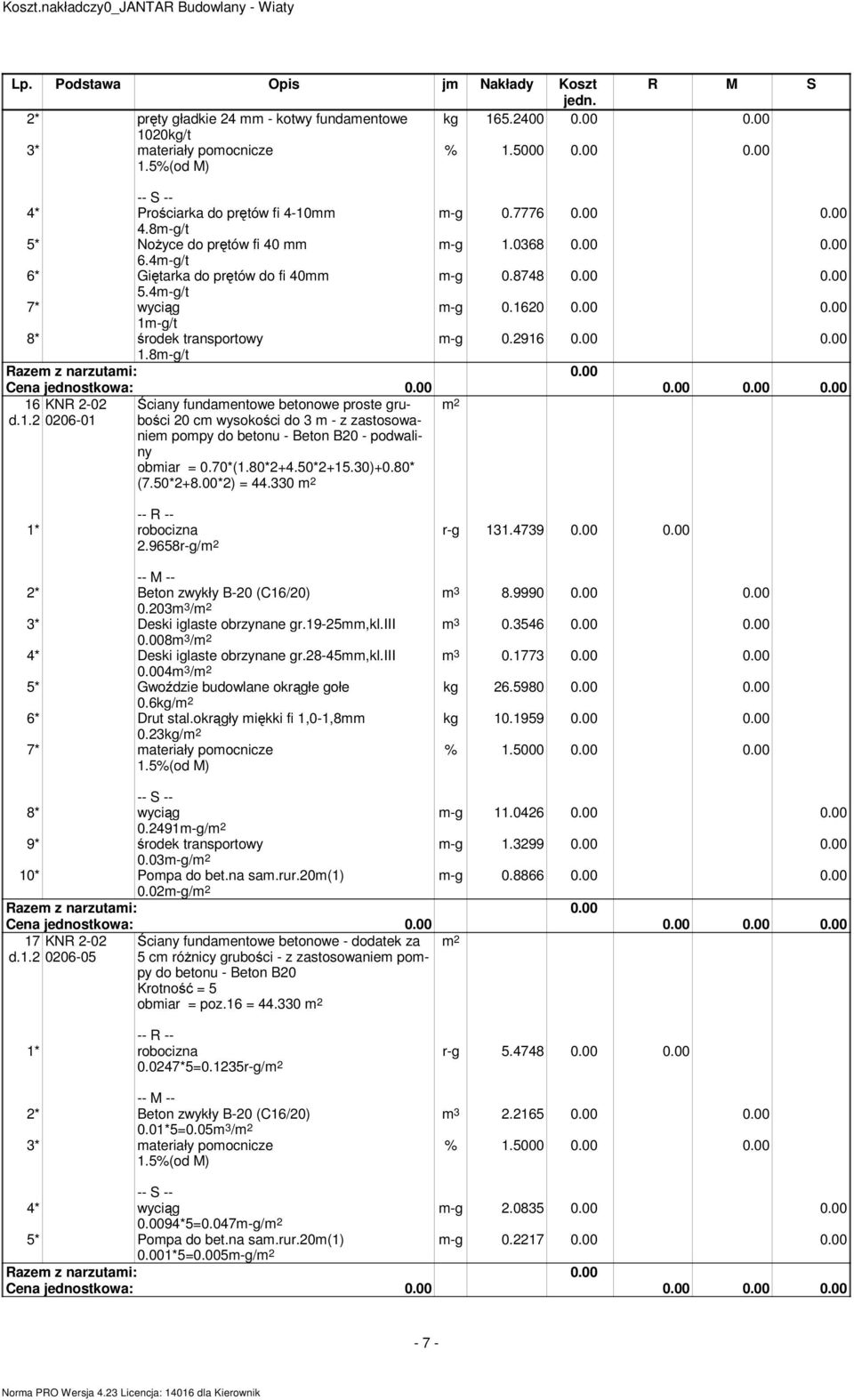 20 0.00 0.00 1m-g/t 8* środek transportowy m-g 0.2916 0.00 0.00 1.8m-g/t 16 d.1.2 0206-01 Ściany fundamentowe betonowe proste grubości 20 cm wysokości do 3 m - z zastosowaniem pompy do betonu - Beton B20 - podwaliny obmiar = 0.