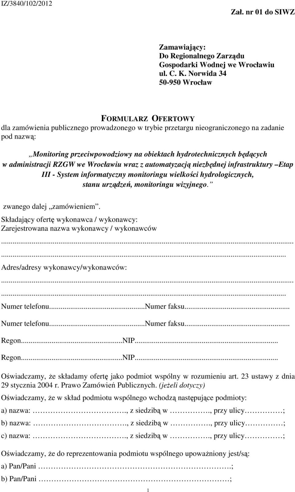 Składający ofertę wykonawca / wykonawcy: Zarejestrowana nazwa wykonawcy / wykonawców...... Adres/adresy wykonawcy/wykonawców:...... Numer telefonu...numer faksu... Numer telefonu...numer faksu... Regon.