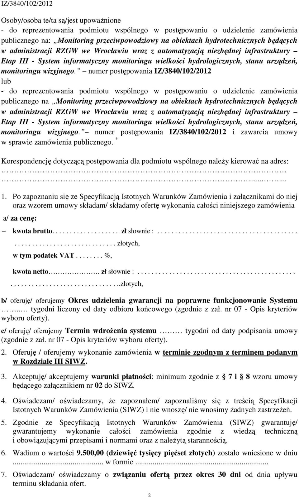 numer postępowania IZ/3840/102/2012 lub - do reprezentowania podmiotu wspólnego w postępowaniu o udzielenie zamówienia publicznego na w administracji RZGW we Wrocławiu wraz z automatyzacją niezbędnej