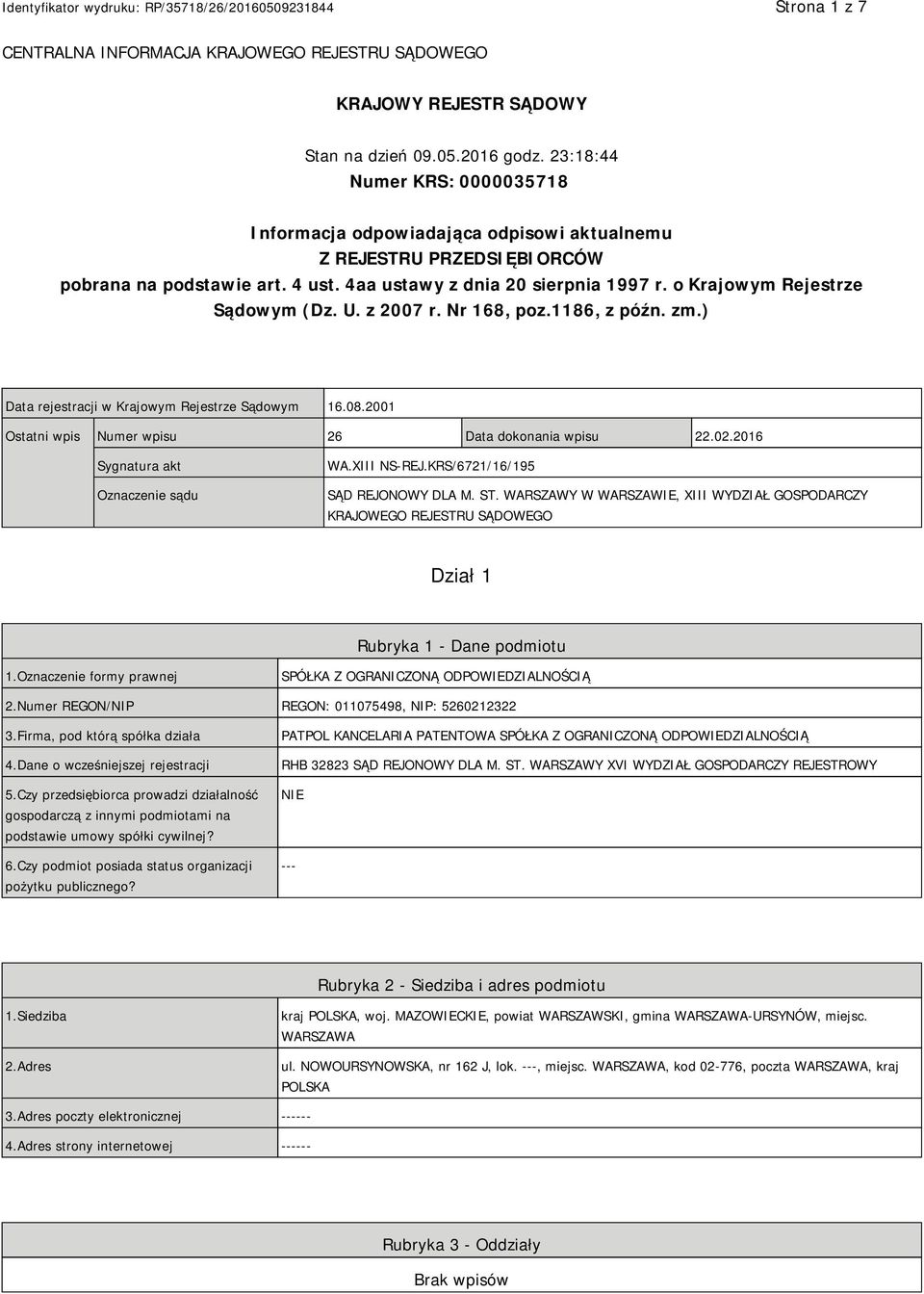 o Krajowym Rejestrze Sądowym (Dz. U. z 2007 r. Nr 168, poz.1186, z późn. zm.) Data rejestracji w Krajowym Rejestrze Sądowym 16.08.2001 Ostatni wpis Numer wpisu 26 Data dokonania wpisu 22.02.