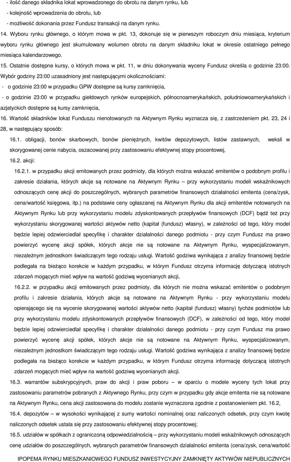 13, dokonuje się w pierwszym roboczym dniu miesiąca, kryterium wyboru rynku głównego jest skumulowany wolumen obrotu na danym składniku lokat w okresie ostatniego pełnego miesiąca kalendarzowego. 15.