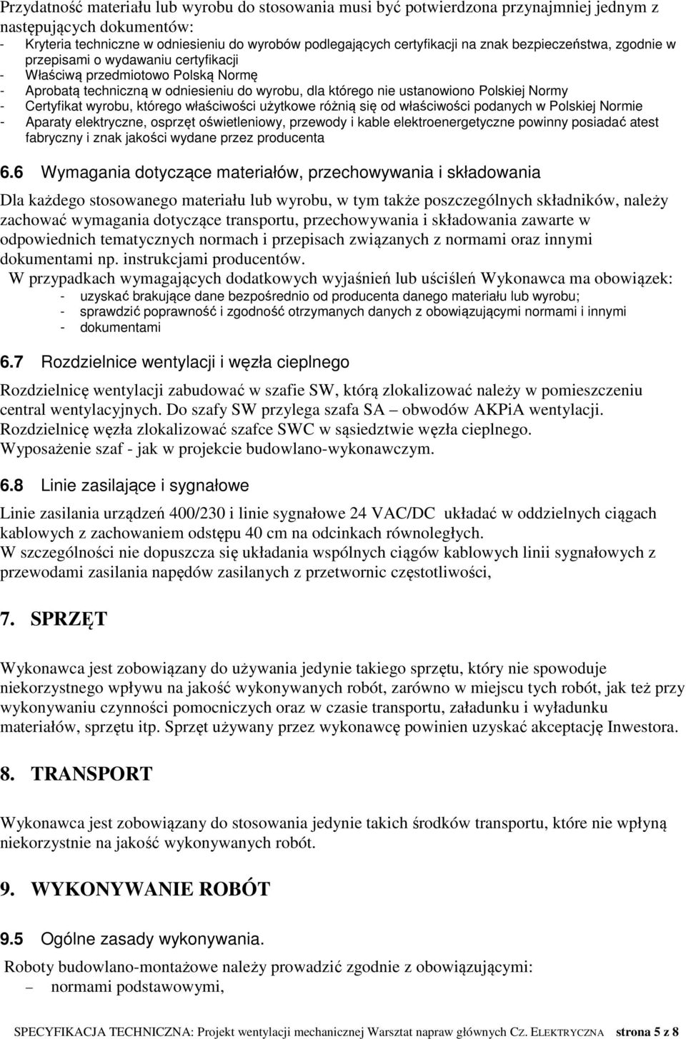 Certyfikat wyrobu, którego właściwości użytkowe różnią się od właściwości podanych w Polskiej Normie - Aparaty elektryczne, osprzęt oświetleniowy, przewody i kable elektroenergetyczne powinny