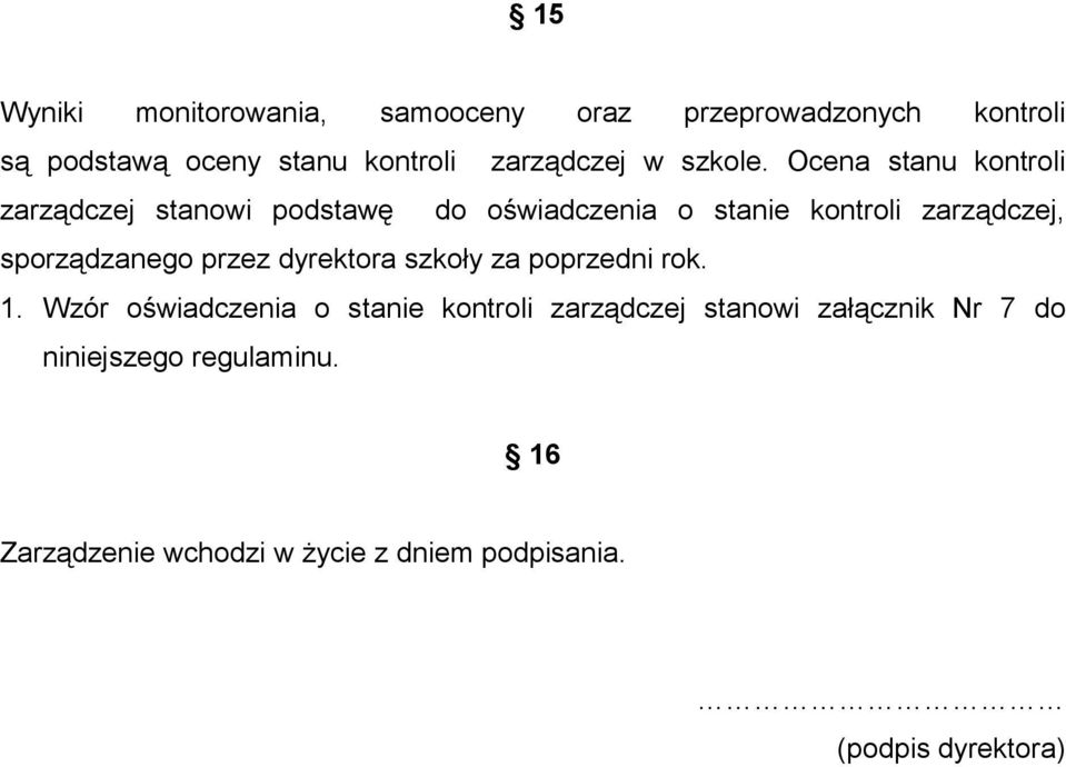 Ocena stanu kontroli zarządczej stanowi podstawę do oświadczenia o stanie kontroli zarządczej, sporządzanego