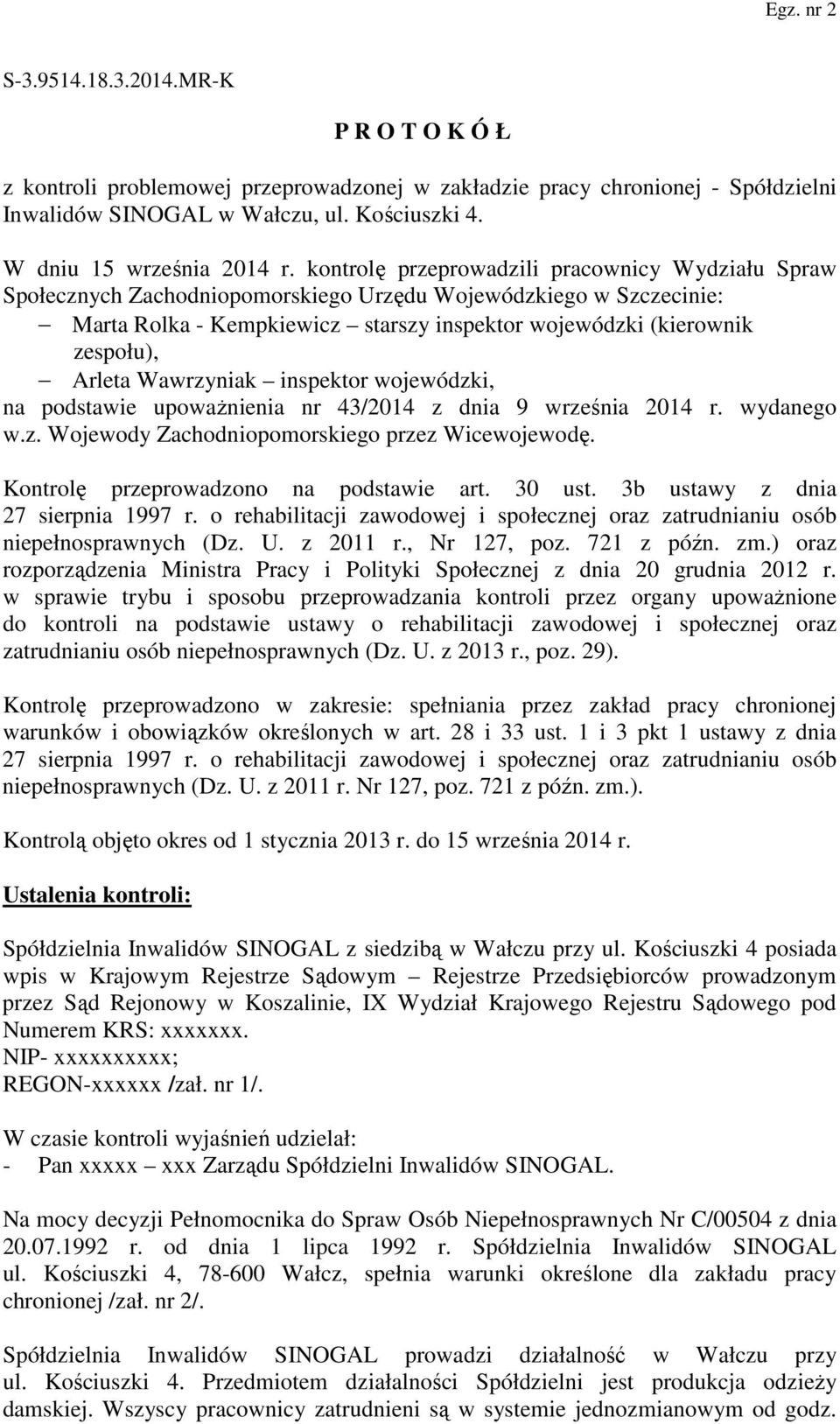 Arleta Wawrzyniak inspektor wojewódzki, na podstawie upoważnienia nr 43/2014 z dnia 9 września 2014 r. wydanego w.z. Wojewody Zachodniopomorskiego przez Wicewojewodę.