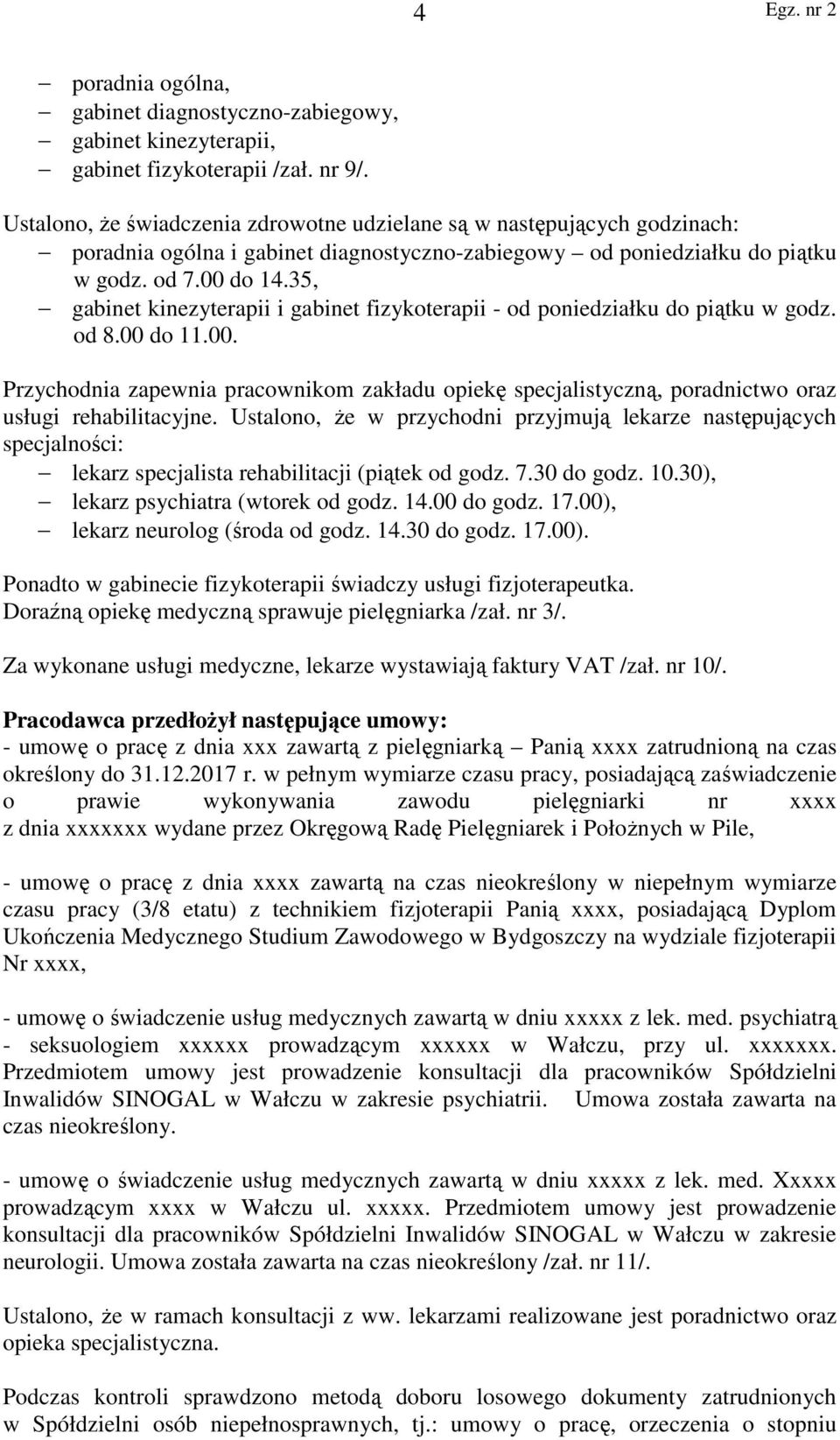 35, gabinet kinezyterapii i gabinet fizykoterapii - od poniedziałku do piątku w godz. od 8.00 do 11.00. Przychodnia zapewnia pracownikom zakładu opiekę specjalistyczną, poradnictwo oraz usługi rehabilitacyjne.