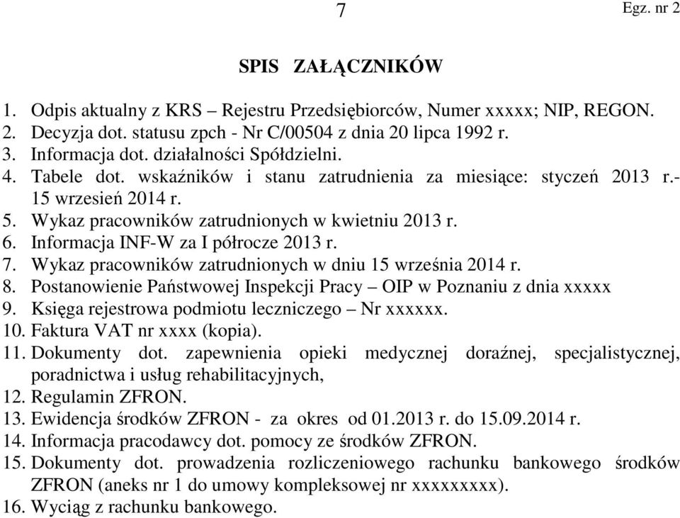 Informacja INF-W za I półrocze 2013 r. 7. Wykaz pracowników zatrudnionych w dniu 15 września 2014 r. 8. Postanowienie Państwowej Inspekcji Pracy OIP w Poznaniu z dnia xxxxx 9.