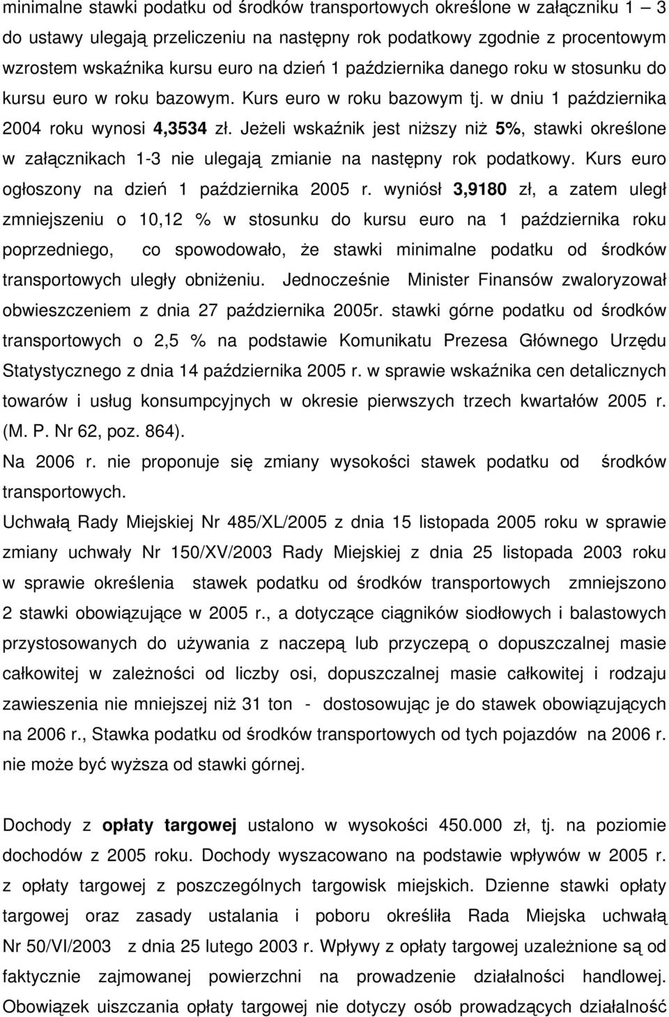 Jeżeli wskaźnik jest niższy niż 5%, stawki określone w załącznikach 1-3 nie ulegają zmianie na następny rok podatkowy. Kurs euro ogłoszony na dzień 1 października 2005 r.