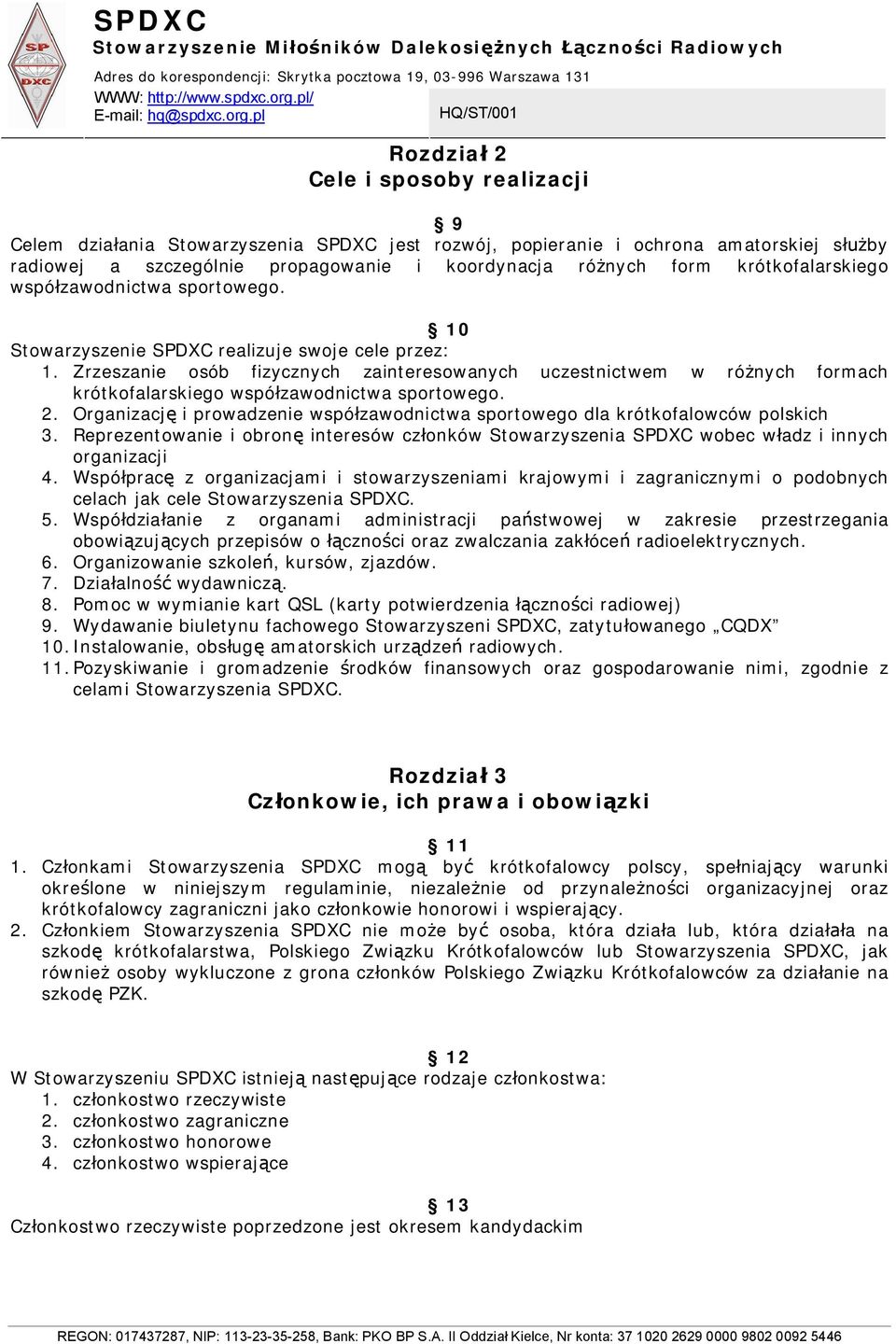 Zrzeszanie osób fizycznych zainteresowanych uczestnictwem w ró nych formach krótkofalarskiego wspó zawodnictwa sportowego. 2.