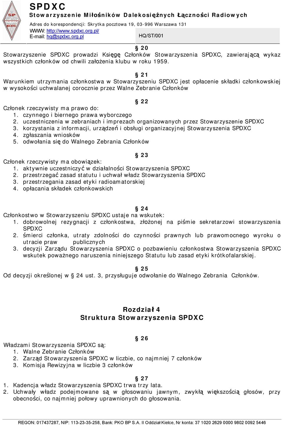 czynnego i biernego prawa wyborczego 2. uczestniczenia w zebraniach i imprezach organizowanych przez Stowarzyszenie 3. korzystania z informacji, urz dze i obs ugi organizacyjnej Stowarzyszenia 4.