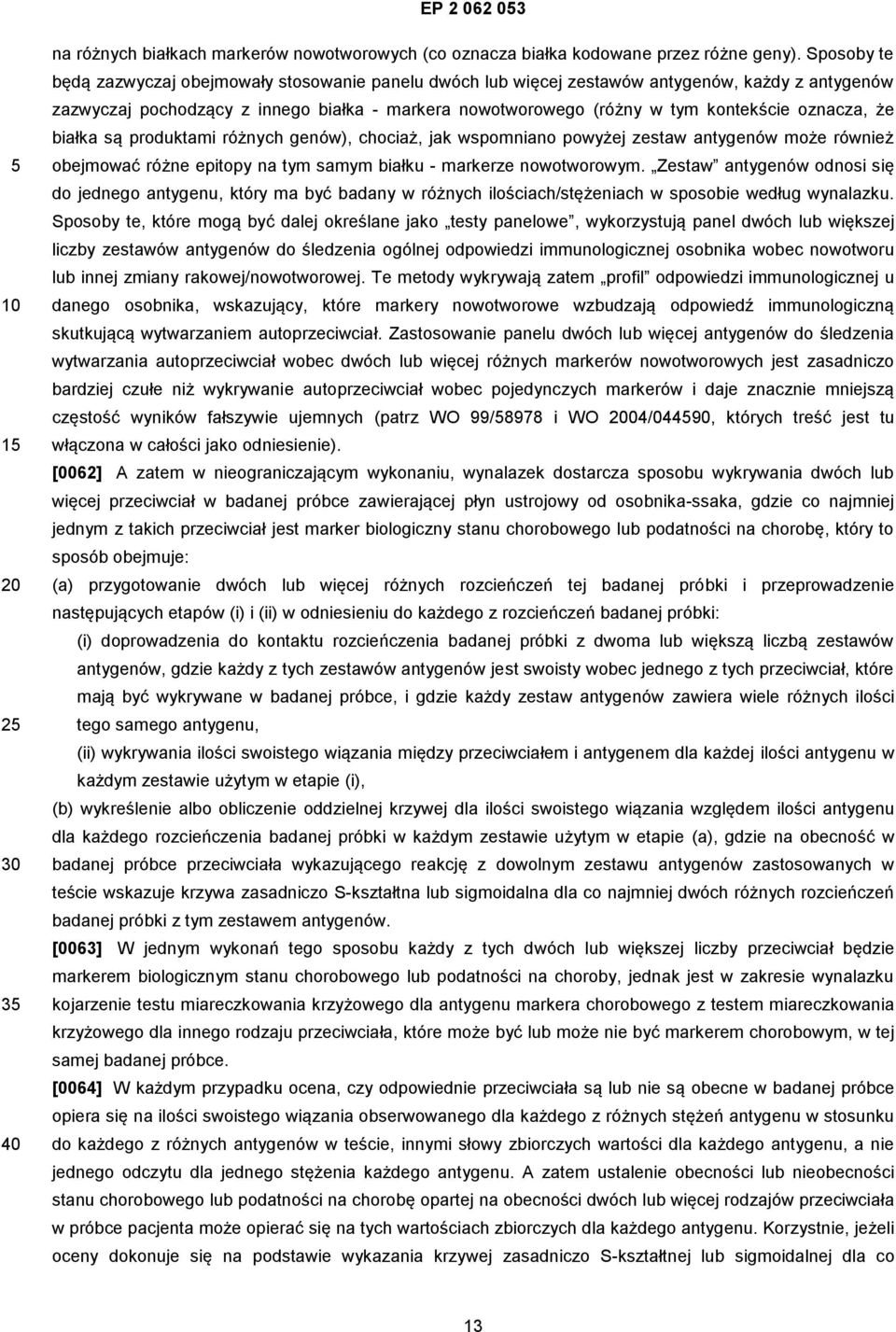 oznacza, że białka są produktami różnych genów), chociaż, jak wspomniano powyżej zestaw antygenów może również obejmować różne epitopy na tym samym białku - markerze nowotworowym.