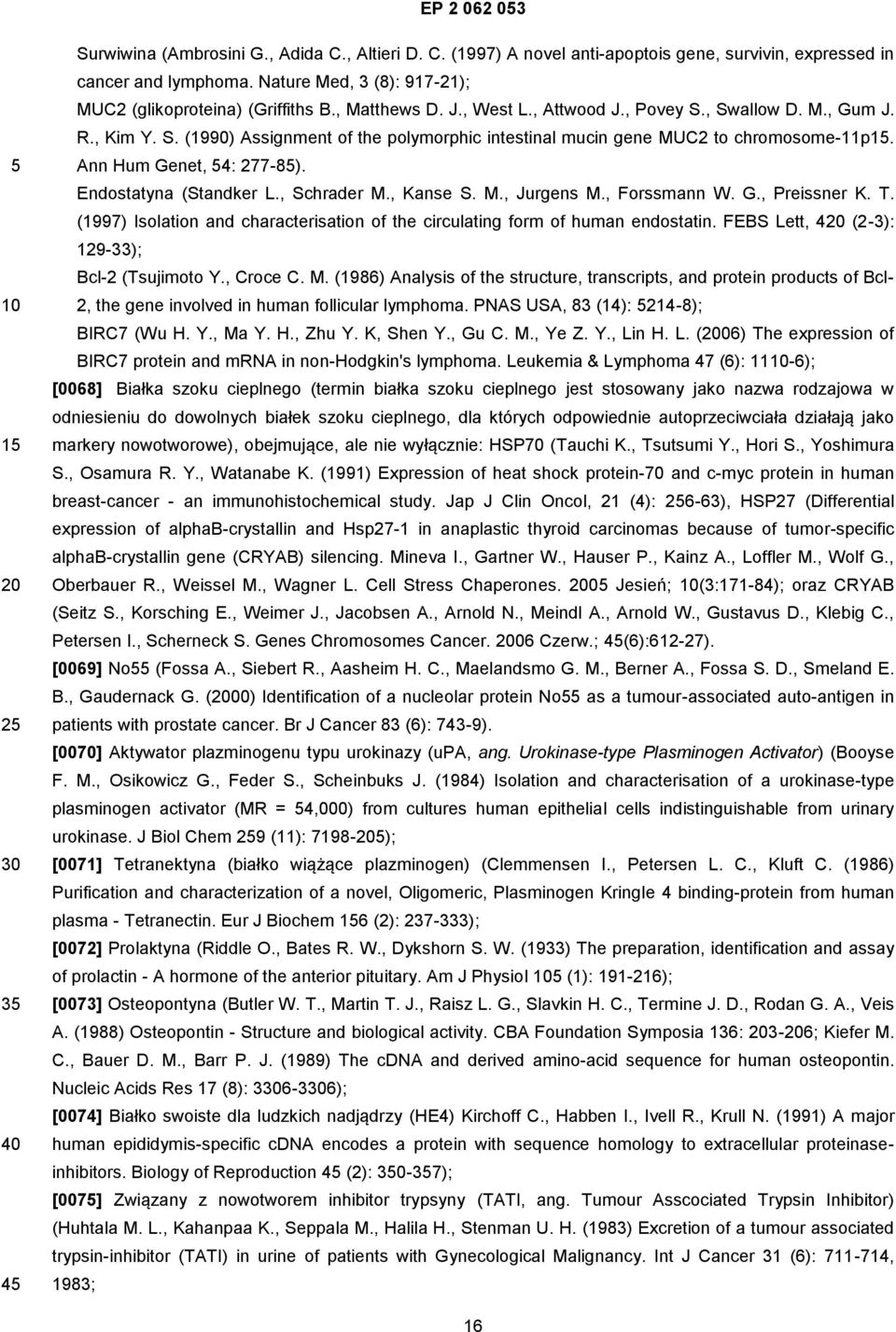 Endostatyna (Standker L., Schrader M., Kanse S. M., Jurgens M., Forssmann W. G., Preissner K. T. (1997) Isolation and characterisation of the circulating form of human endostatin.