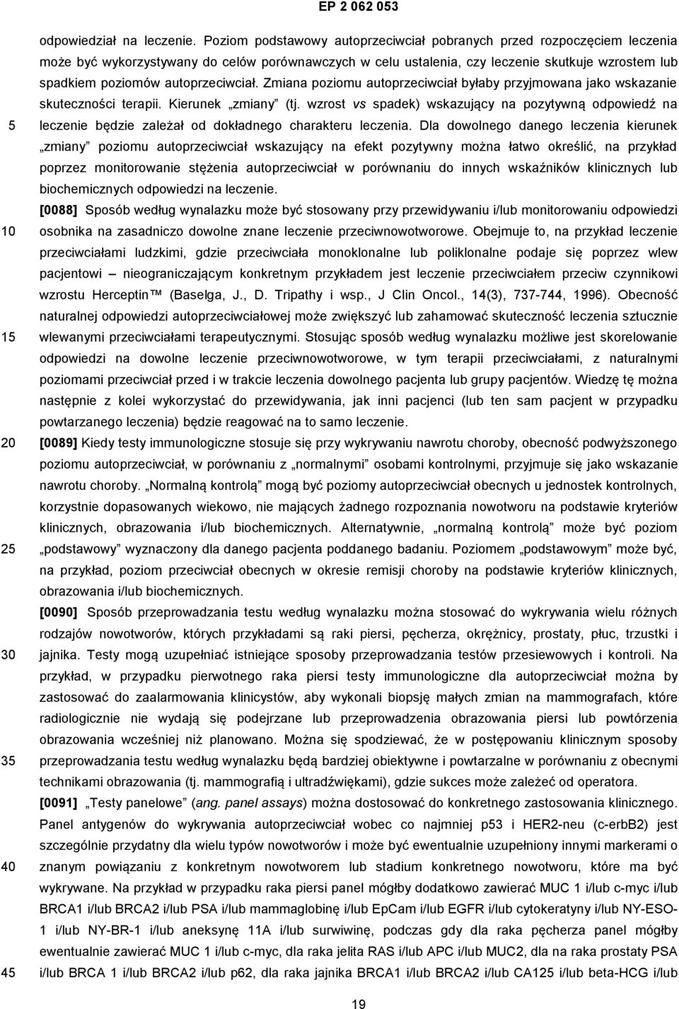 autoprzeciwciał. Zmiana poziomu autoprzeciwciał byłaby przyjmowana jako wskazanie skuteczności terapii. Kierunek zmiany (tj.