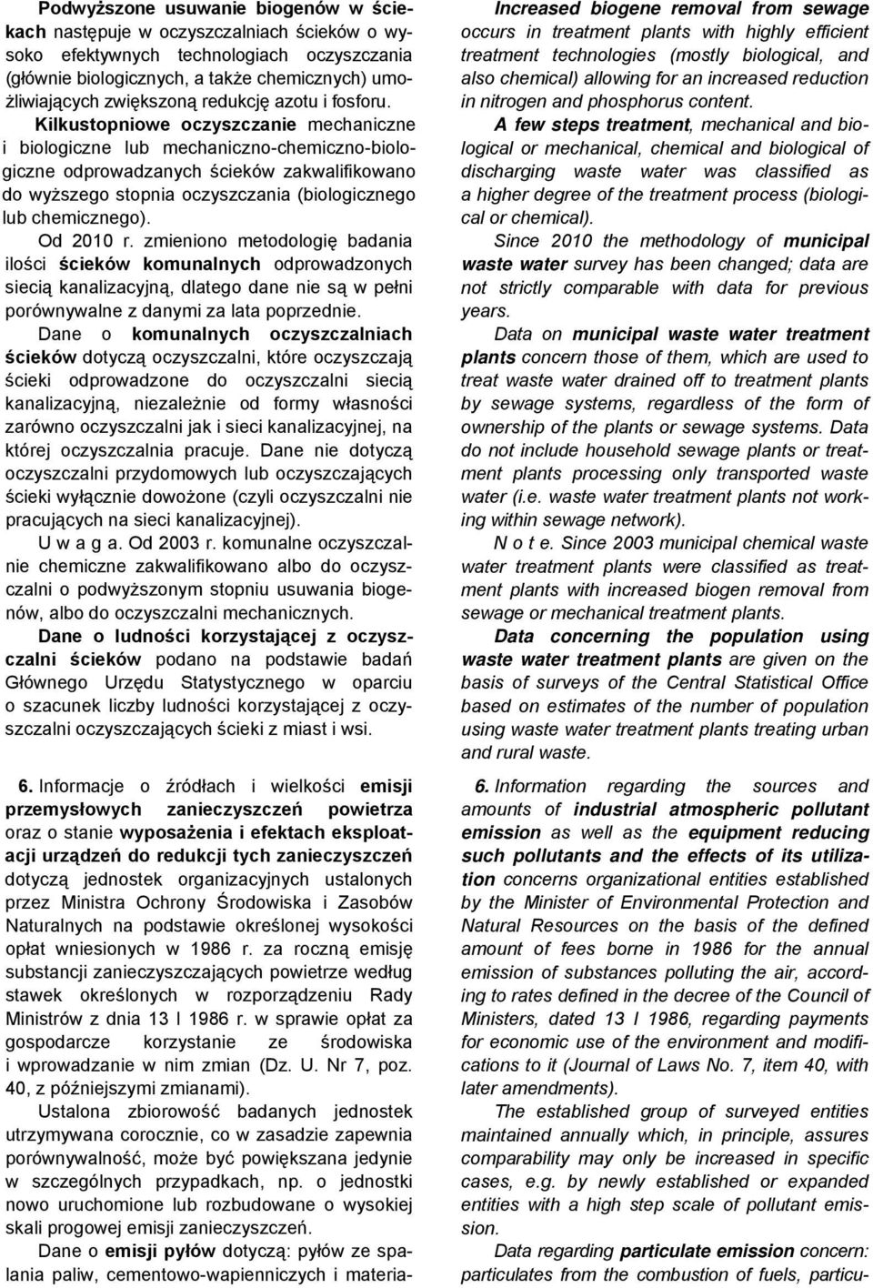 Kilkustopniowe oczyszczanie mechaniczne i biologiczne lub mechaniczno-chemiczno-biologiczne odprowadzanych ścieków zakwalifikowano do wyższego stopnia oczyszczania (biologicznego lub chemicznego).