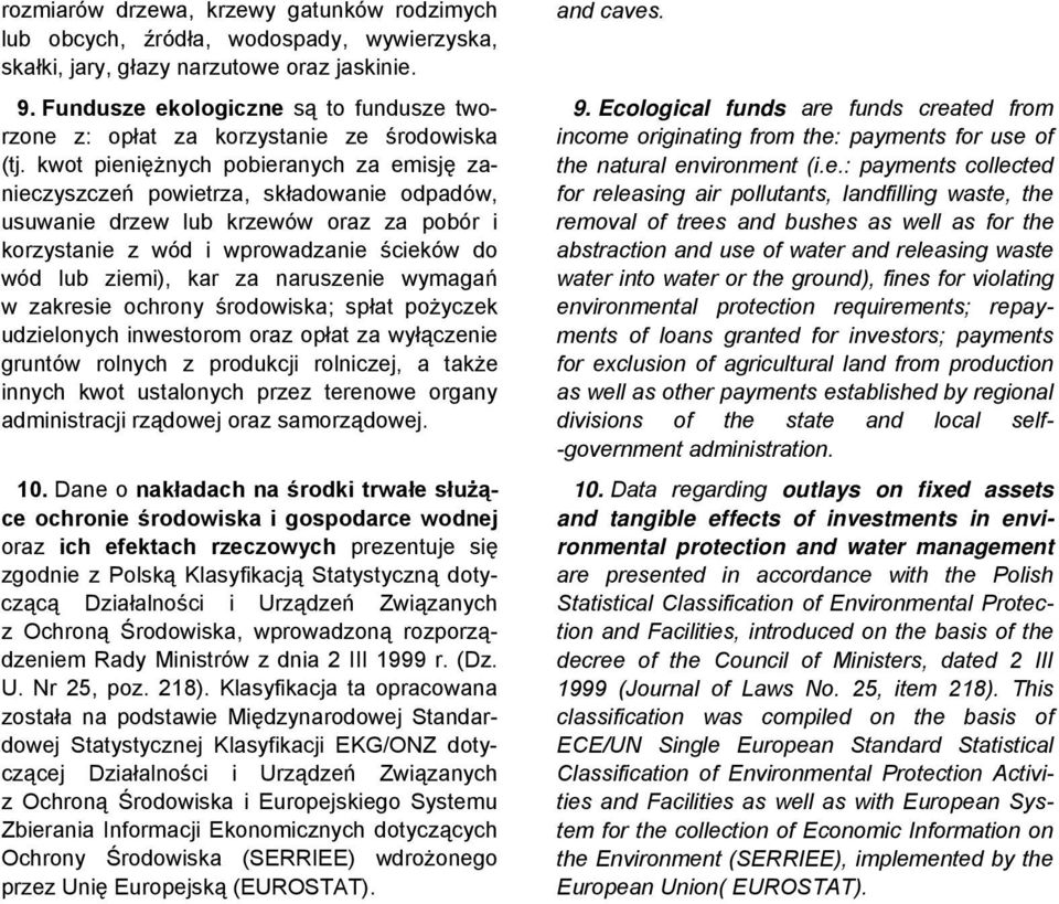 kwot pieniężnych pobieranych za emisję zanieczyszczeń powietrza, składowanie odpadów, usuwanie drzew lub krzewów oraz za pobór i korzystanie z wód i wprowadzanie ścieków do wód lub ziemi), kar za