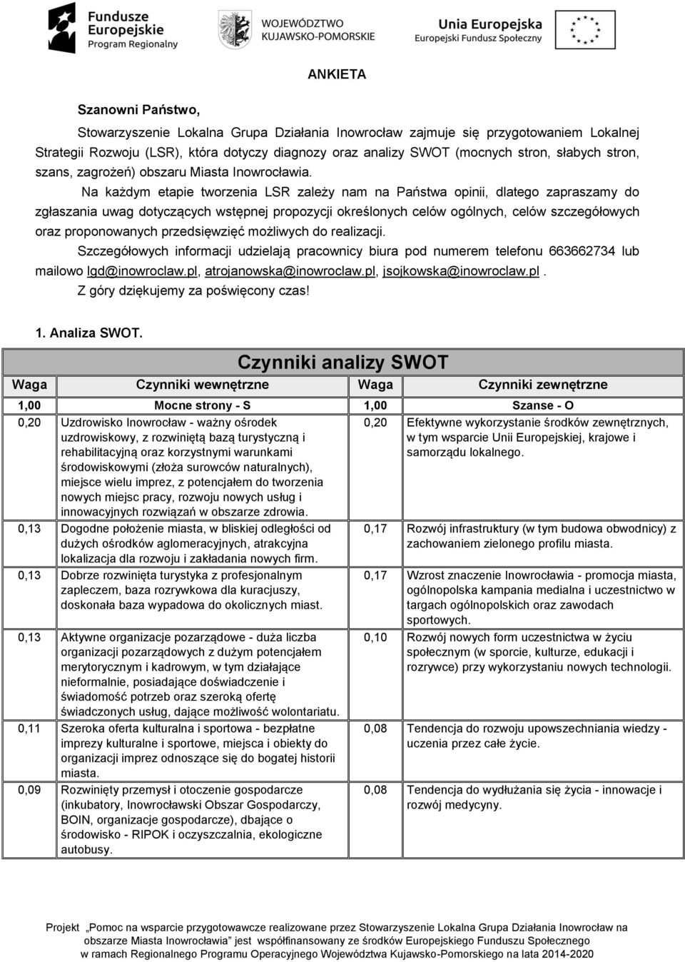 Na każdym etapie tworzenia LSR zależy nam na Państwa opinii, dlatego zapraszamy do zgłaszania uwag dotyczących wstępnej propozycji określonych celów ogólnych, celów szczegółowych oraz proponowanych