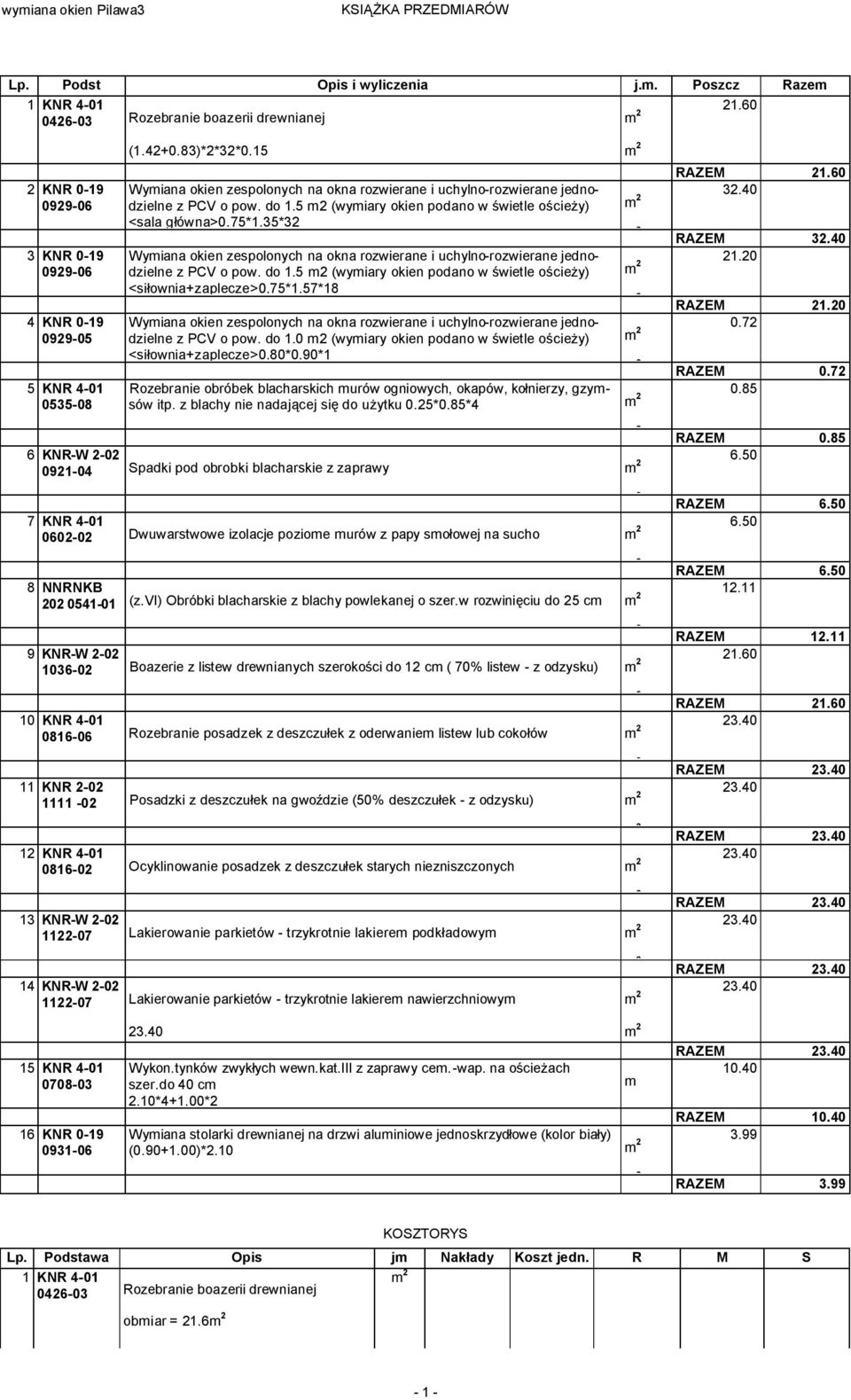 33 Wymiana okien zespolonych na okna rozwierane i uchylno-rozwierane jednodzielne z PCV o pow. do 1.5 m (wymiary okien podano w świetle ościeży) <siłownia+zaplecze>0.71.