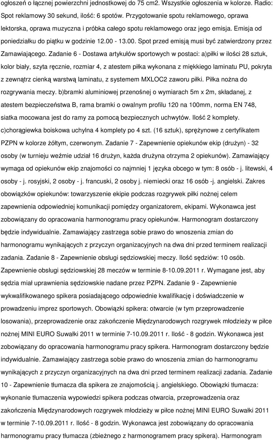 13.00. Spot przed emisją musi być zatwierdzony przez Zamawiającego.