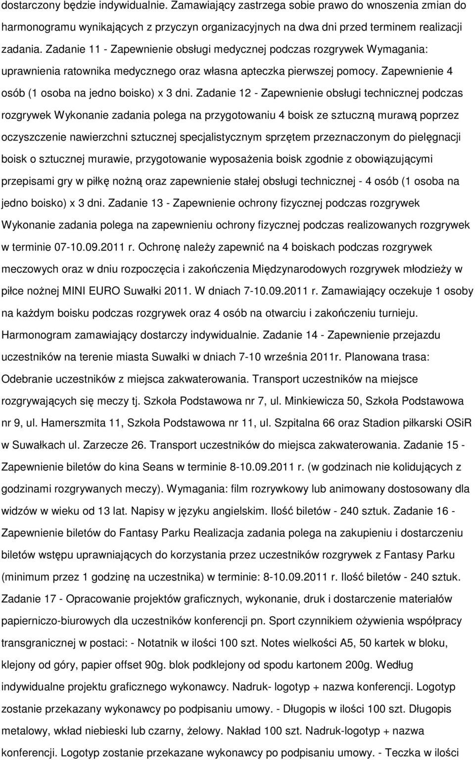 Zadanie 12 - Zapewnienie obsługi technicznej podczas rozgrywek Wykonanie zadania polega na przygotowaniu 4 boisk ze sztuczną murawą poprzez oczyszczenie nawierzchni sztucznej specjalistycznym