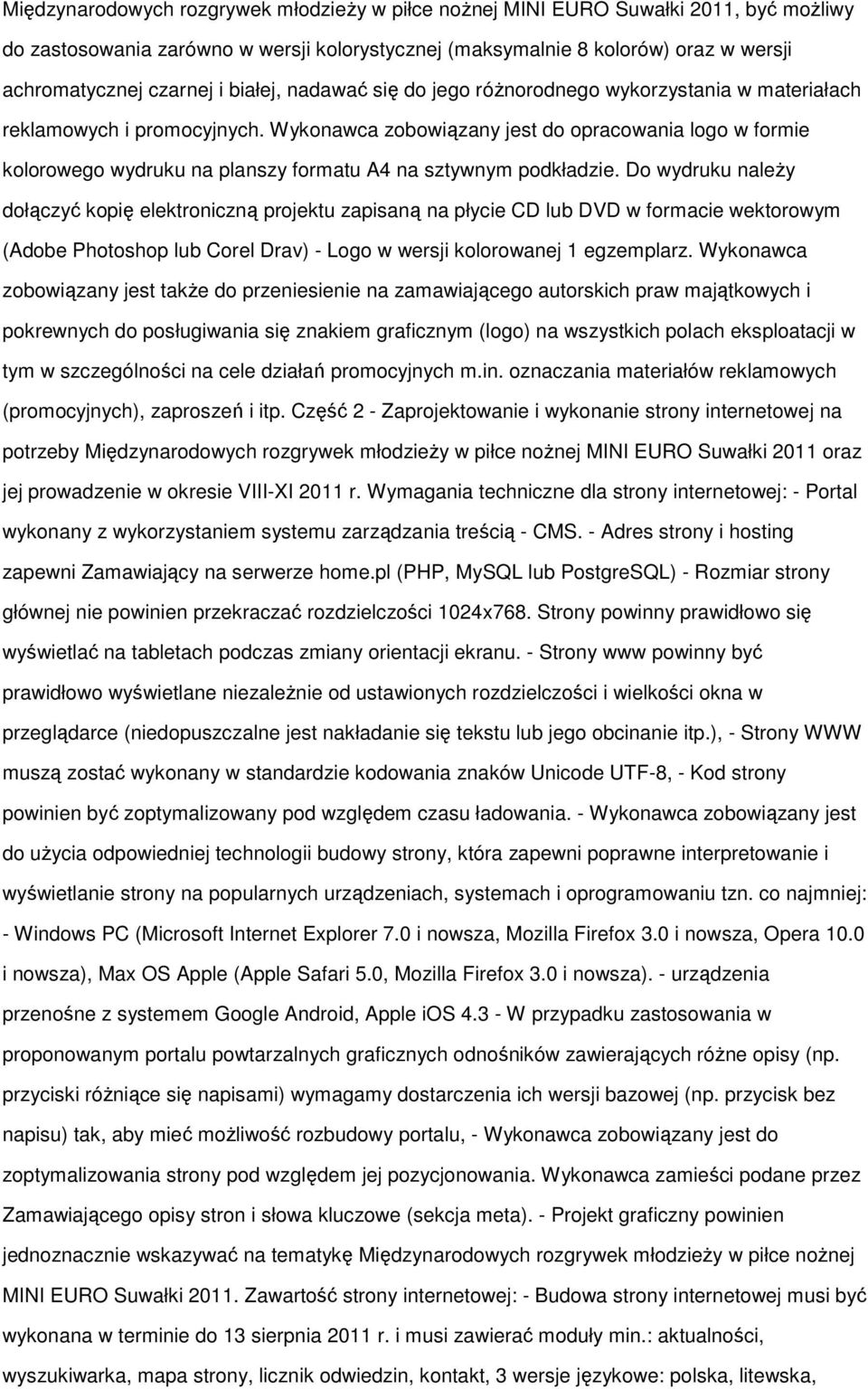 Wykonawca zobowiązany jest do opracowania logo w formie kolorowego wydruku na planszy formatu A4 na sztywnym podkładzie.