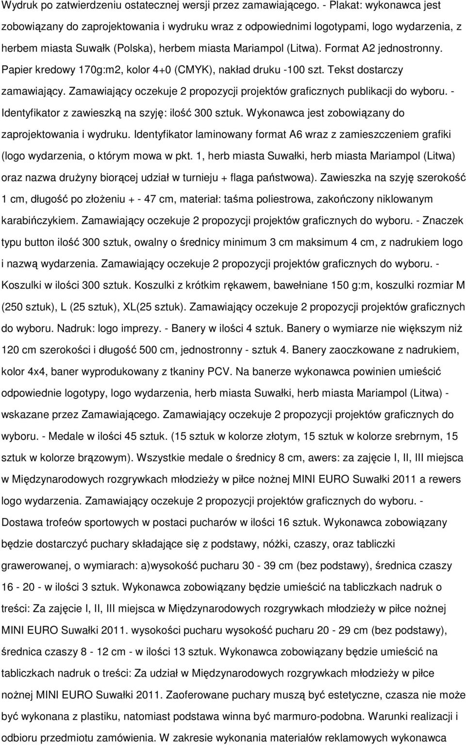 Format A2 jednostronny. Papier kredowy 170g:m2, kolor 4+0 (CMYK), nakład druku -100 szt. Tekst dostarczy zamawiający. Zamawiający oczekuje 2 propozycji projektów graficznych publikacji do wyboru.