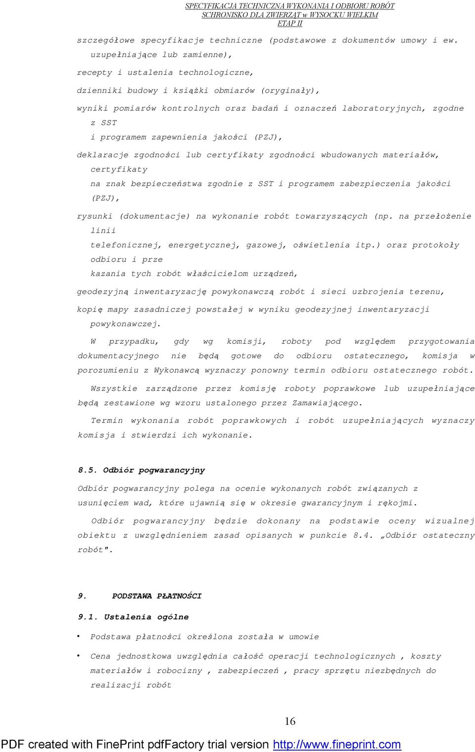 programem zapewnienia jakości (PZJ), deklaracje zgodności lub certyfikaty zgodności wbudowanych materiałów, certyfikaty na znak bezpieczeństwa zgodnie z SST i programem zabezpieczenia jakości (PZJ),