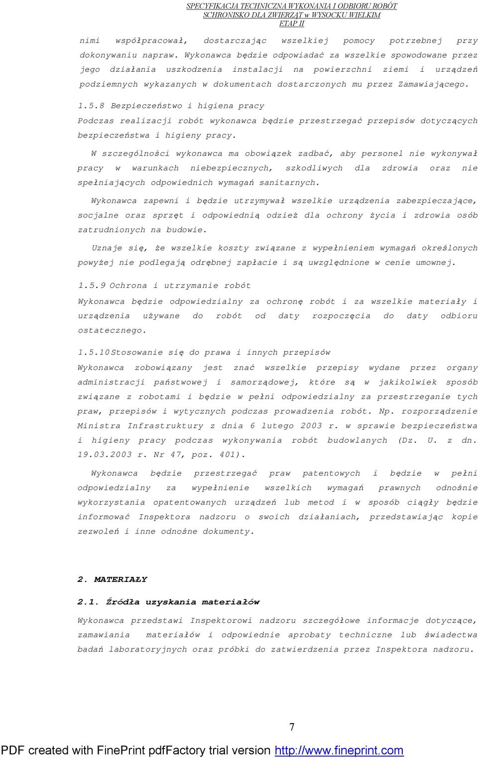 Zamawiającego. 1.5.8 Bezpieczeństwo i higiena pracy Podczas realizacji robót wykonawca będzie przestrzegać przepisów dotyczących bezpieczeństwa i higieny pracy.