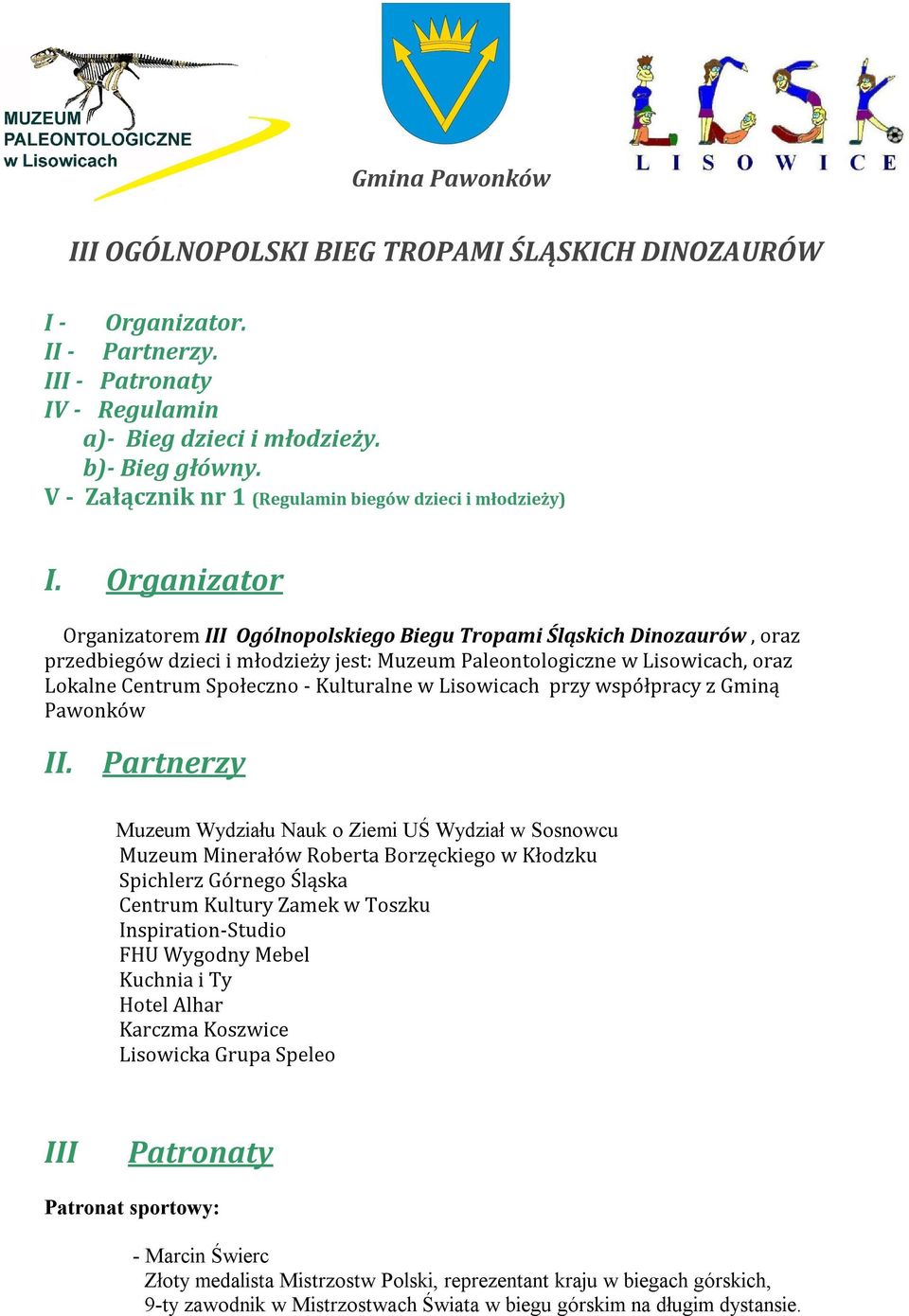 Organizator Organizatorem III Ogólnopolskiego Biegu Tropami Śląskich Dinozaurów, oraz przedbiegów dzieci i młodzieży jest: Muzeum Paleontologiczne w Lisowicach, oraz Lokalne Centrum Społeczno -