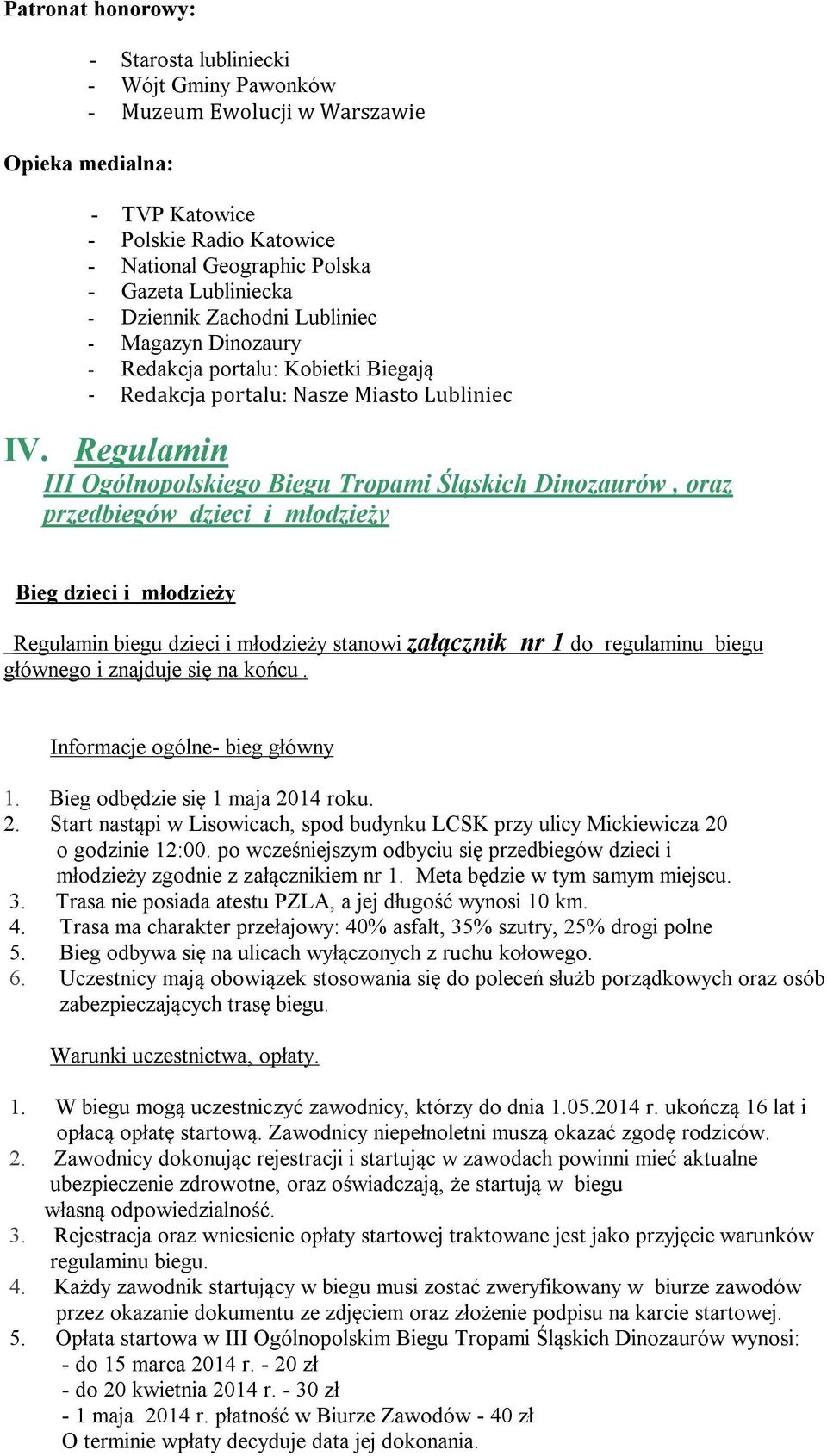 Regulamin III Ogólnopolskiego Biegu Tropami Śląskich Dinozaurów, oraz przedbiegów dzieci i młodzieży Bieg dzieci i młodzieży Regulamin biegu dzieci i młodzieży stanowi załącznik nr 1 do regulaminu