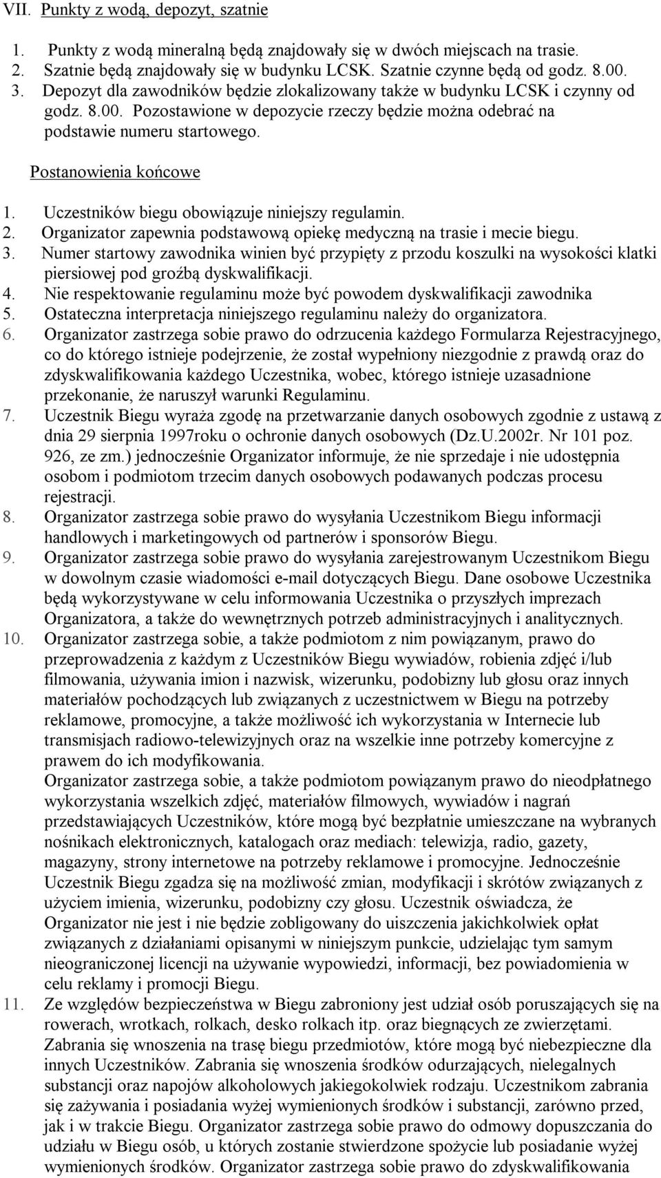 Uczestników biegu obowiązuje niniejszy regulamin. 2. Organizator zapewnia podstawową opiekę medyczną na trasie i mecie biegu. 3.